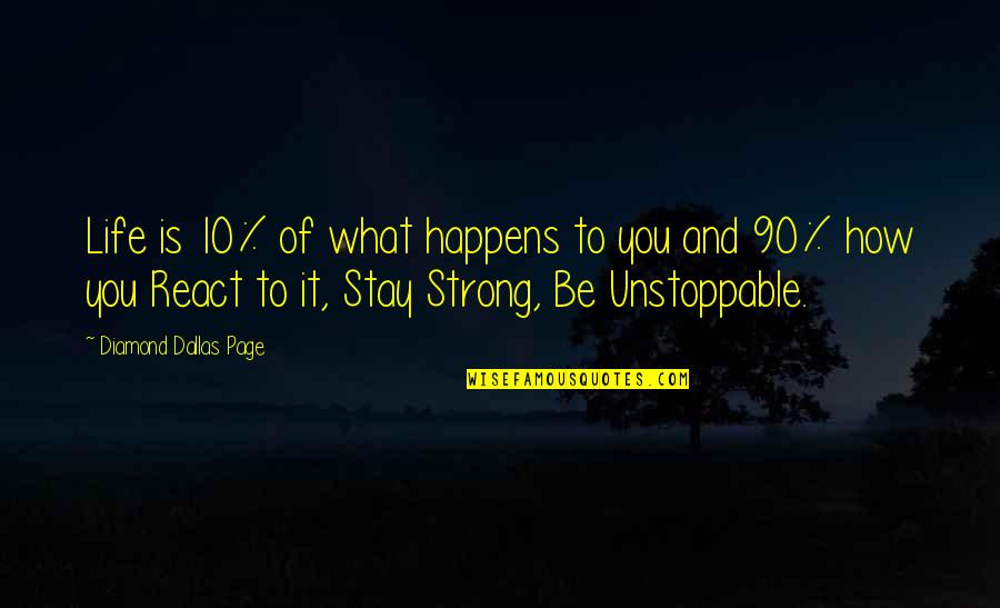 To Stay Strong Quotes By Diamond Dallas Page: Life is 10% of what happens to you