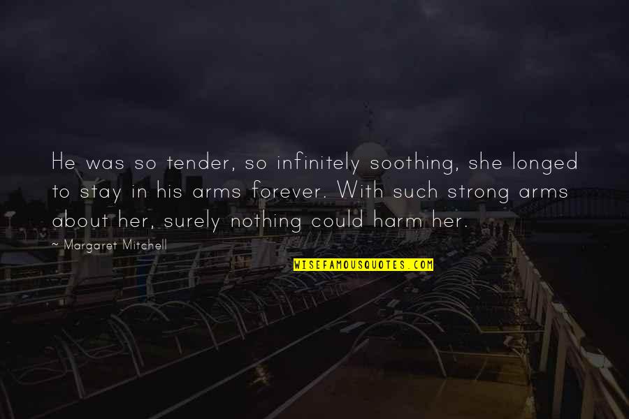 To Stay Strong Quotes By Margaret Mitchell: He was so tender, so infinitely soothing, she To Stay Strong Quotes By Margaret Mitchell: He was so tender, so infinitely soothing, she