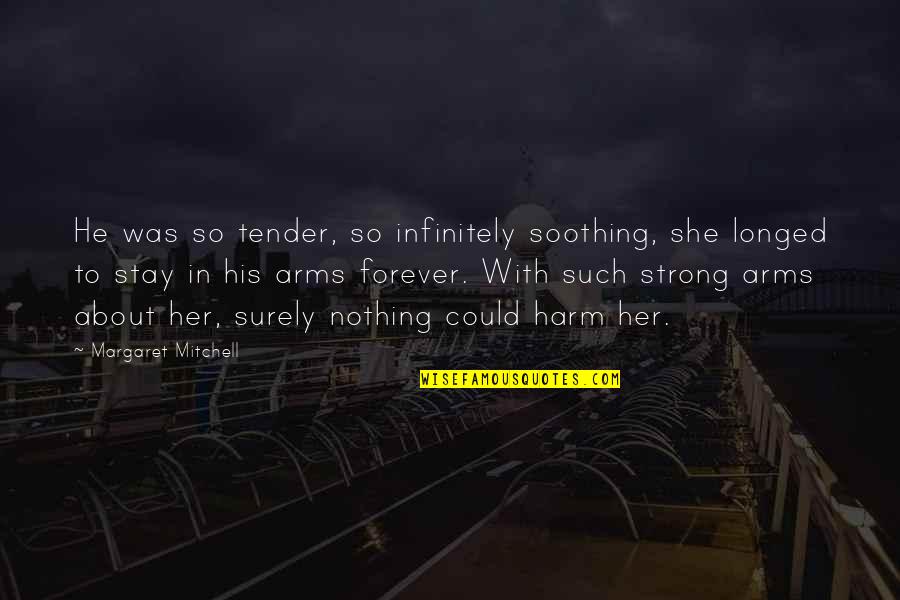 To Stay Strong Quotes By Margaret Mitchell: He was so tender, so infinitely soothing, she