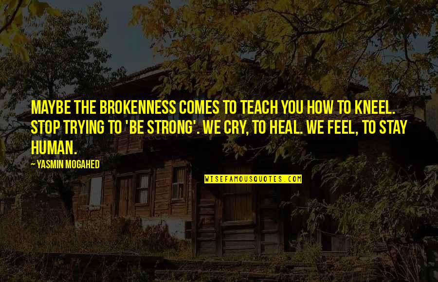 To Stay Strong Quotes By Yasmin Mogahed: Maybe the brokenness comes to teach you how
