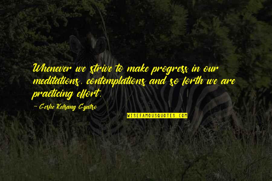 To Strive Quotes By Geshe Kelsang Gyatso: Whenever we strive to make progress in our To Strive Quotes By Geshe Kelsang Gyatso: Whenever we strive to make progress in our