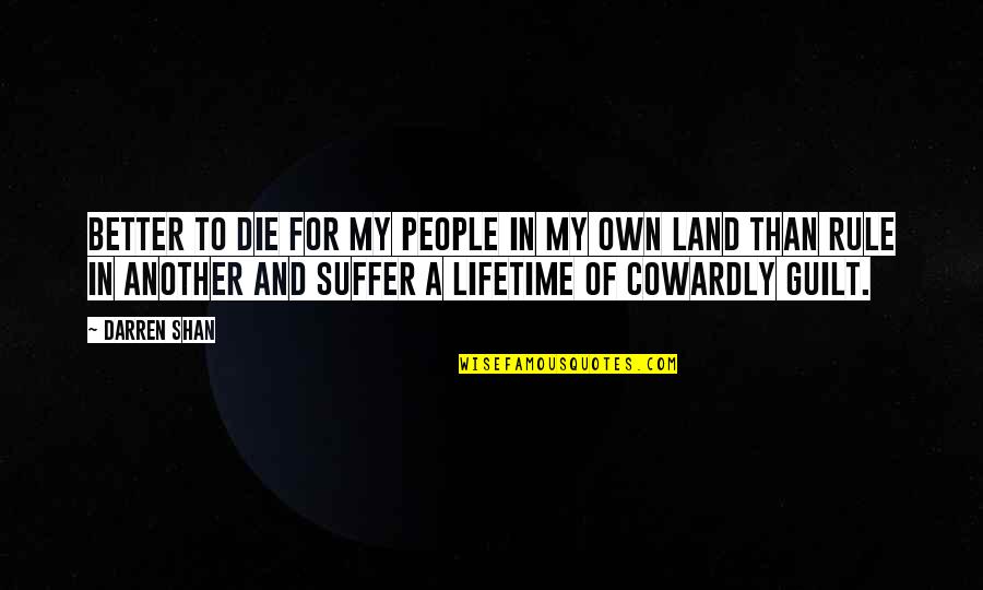 To Suffer Quotes By Darren Shan: Better to die for my people in my To Suffer Quotes By Darren Shan: Better to die for my people in my