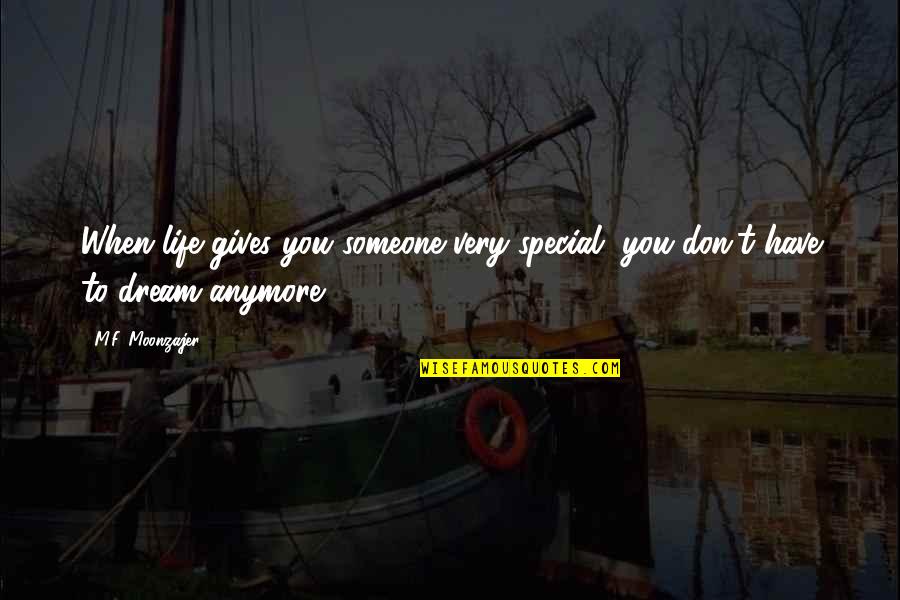 To That Special Someone Quotes By M.F. Moonzajer: When life gives you someone very special, you