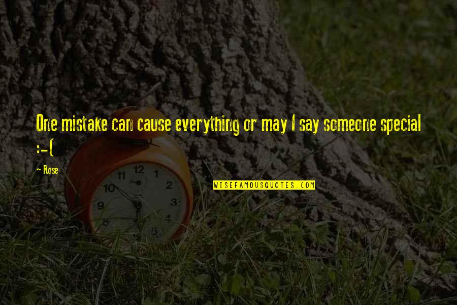 To That Special Someone Quotes By Rose: One mistake can cause everything or may I