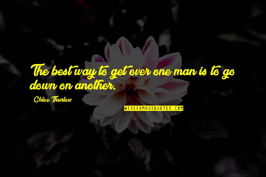 To The Best Man Quotes By Chloe Thurlow: The best way to get over one man To The Best Man Quotes By Chloe Thurlow: The best way to get over one man