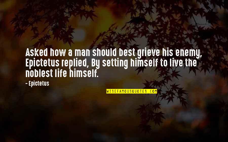 To The Best Man Quotes By Epictetus: Asked how a man should best grieve his To The Best Man Quotes By Epictetus: Asked how a man should best grieve his