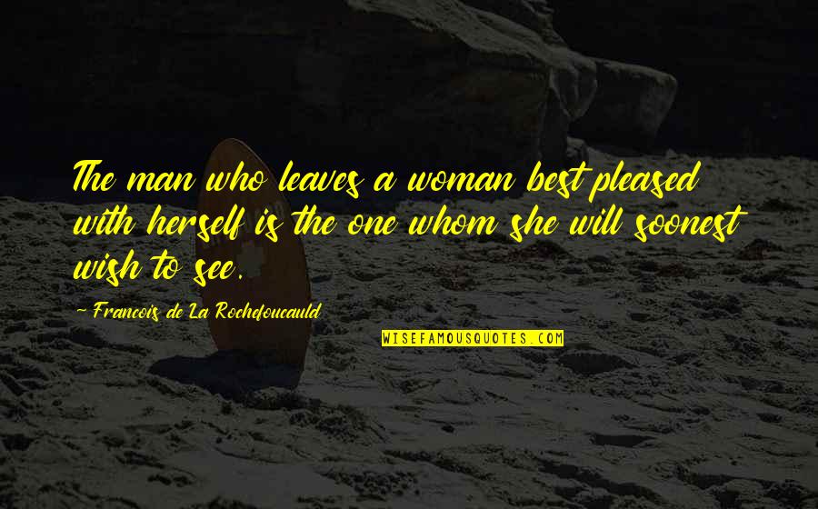 To The Best Man Quotes By Francois De La Rochefoucauld: The man who leaves a woman best pleased To The Best Man Quotes By Francois De La Rochefoucauld: The man who leaves a woman best pleased