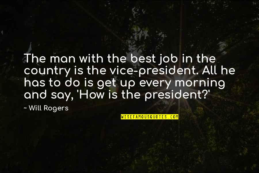 To The Best Man Quotes By Will Rogers: The man with the best job in the To The Best Man Quotes By Will Rogers: The man with the best job in the