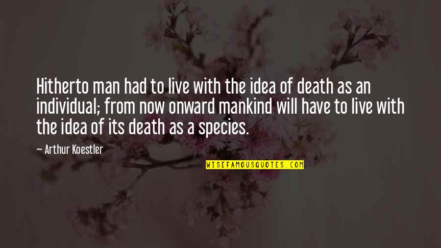 To The Death Quotes By Arthur Koestler: Hitherto man had to live with the idea