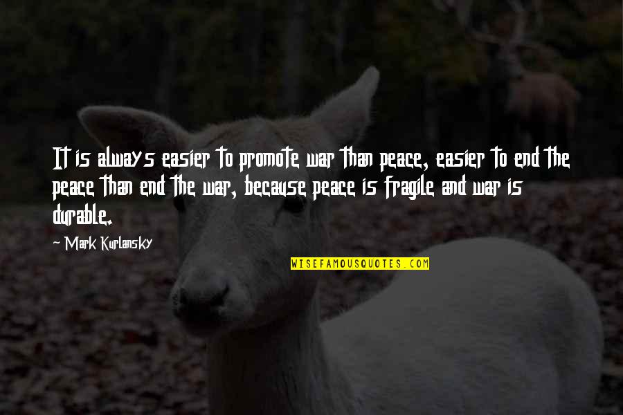 To The End Quotes By Mark Kurlansky: It is always easier to promote war than