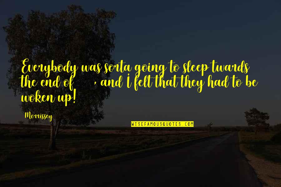 To The End Quotes By Morrissey: Everybody was sorta going to sleep twards the