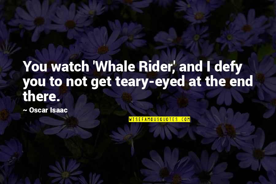 To The End Quotes By Oscar Isaac: You watch 'Whale Rider,' and I defy you