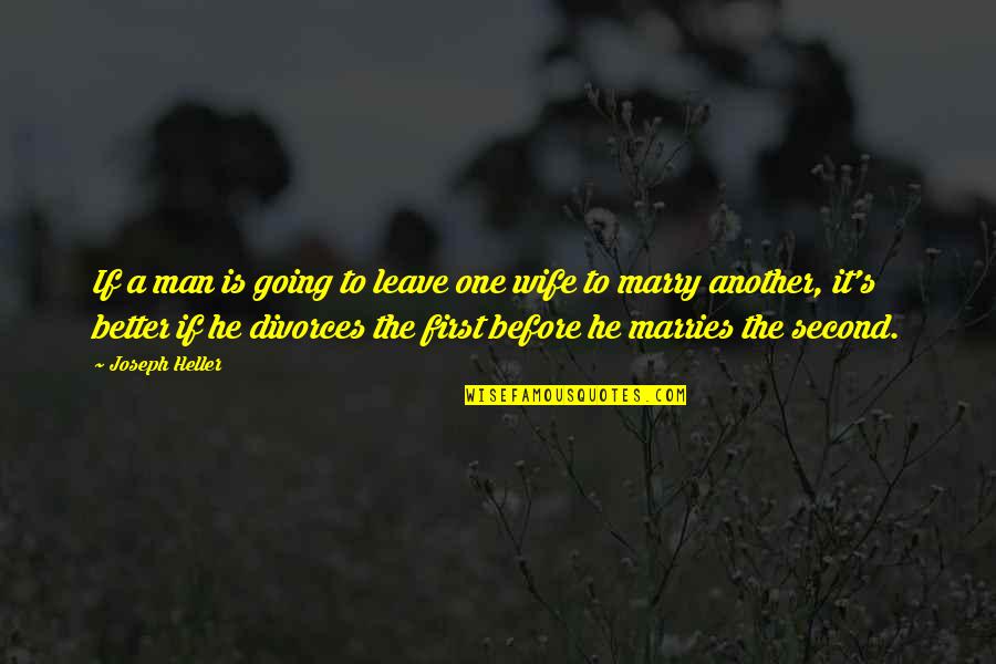 To The Man I Am Going To Marry Quotes By Joseph Heller: If a man is going to leave one