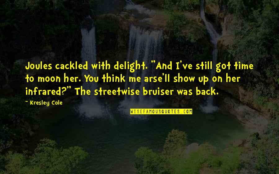 To The Moon And Back Quotes By Kresley Cole: Joules cackled with delight. "And I've still got To The Moon And Back Quotes By Kresley Cole: Joules cackled with delight. "And I've still got