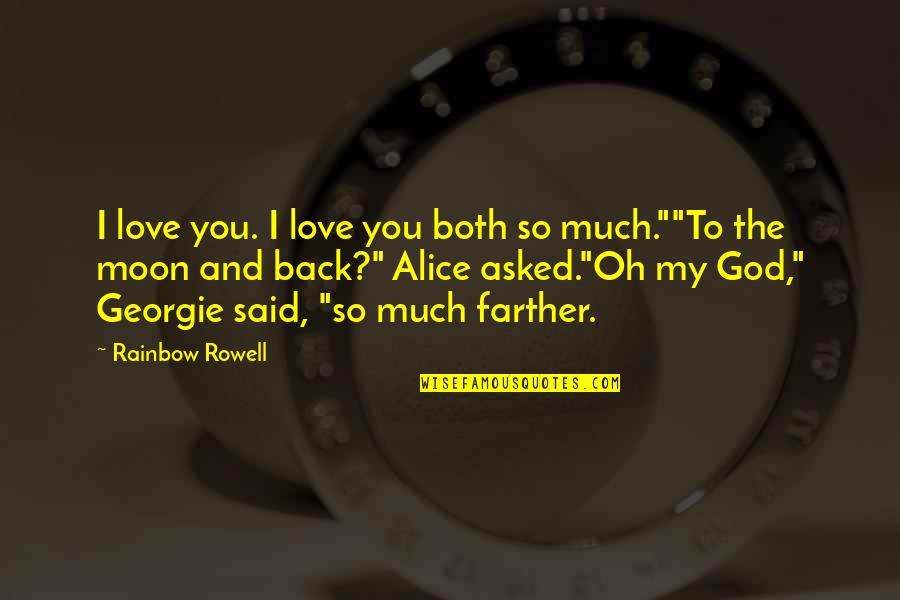 To The Moon And Back Quotes By Rainbow Rowell: I love you. I love you both so To The Moon And Back Quotes By Rainbow Rowell: I love you. I love you both so