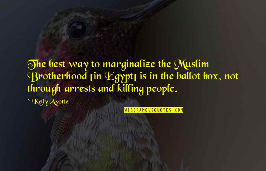 To The Moon Freebird Games Quotes By Kelly Ayotte: The best way to marginalize the Muslim Brotherhood