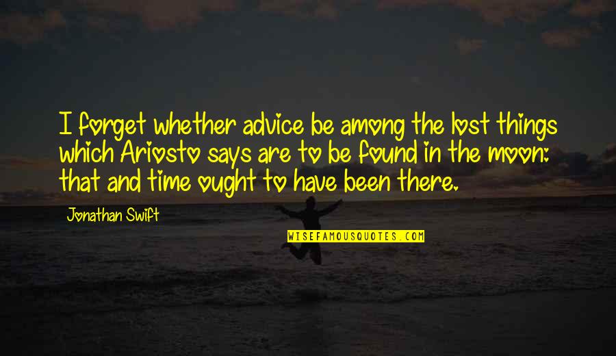 To The Moon Quotes By Jonathan Swift: I forget whether advice be among the lost
