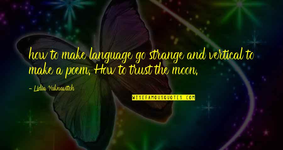 To The Moon Quotes By Lidia Yuknavitch: how to make language go strange and vertical
