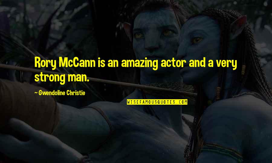 To The Most Amazing Man Quotes By Gwendoline Christie: Rory McCann is an amazing actor and a