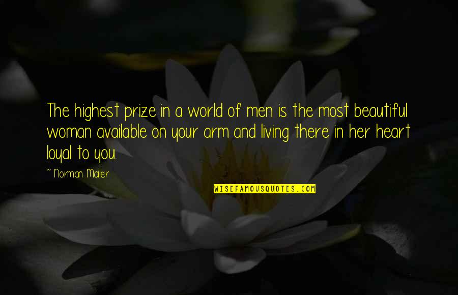 To The Most Beautiful Woman Quotes By Norman Mailer: The highest prize in a world of men To The Most Beautiful Woman Quotes By Norman Mailer: The highest prize in a world of men