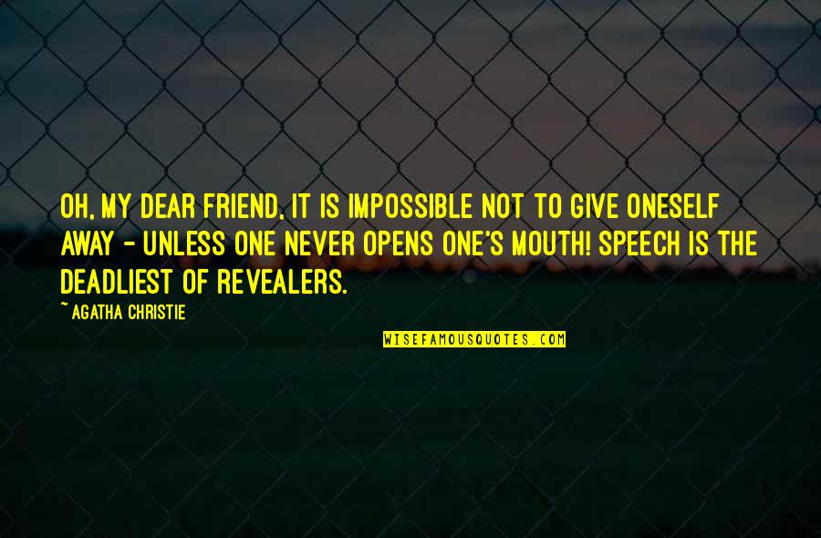 To The One Friend Quotes By Agatha Christie: Oh, my dear friend, it is impossible not To The One Friend Quotes By Agatha Christie: Oh, my dear friend, it is impossible not