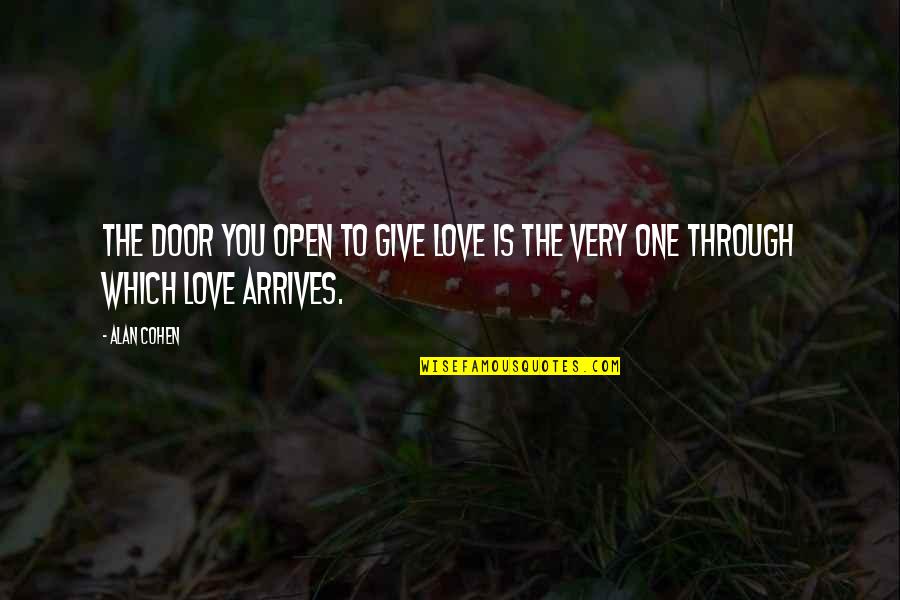 To The One You Love Quotes By Alan Cohen: The door you open to give love is