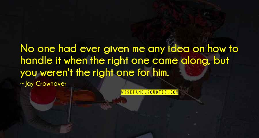 To The One You Love Quotes By Jay Crownover: No one had ever given me any idea To The One You Love Quotes By Jay Crownover: No one had ever given me any idea