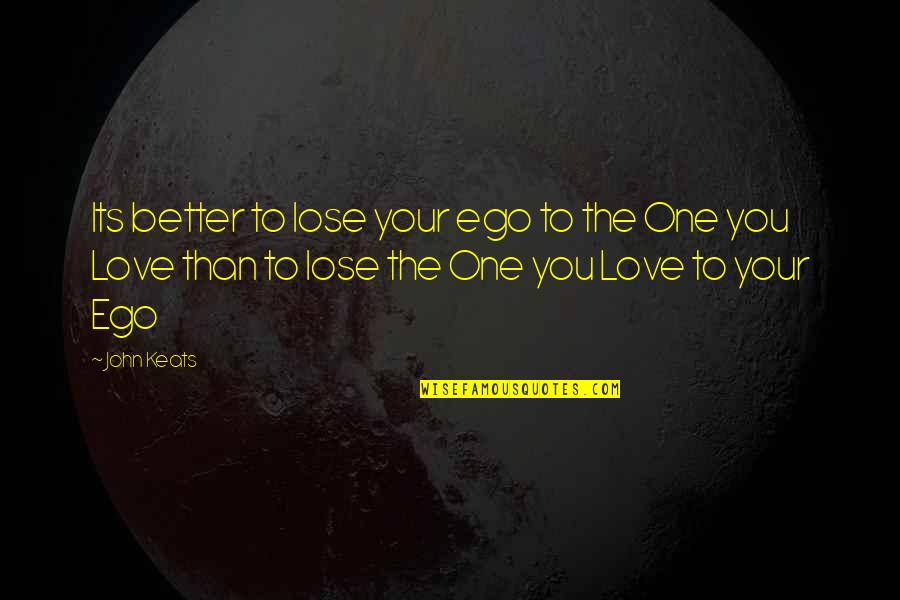 To The One You Love Quotes By John Keats: Its better to lose your ego to the To The One You Love Quotes By John Keats: Its better to lose your ego to the