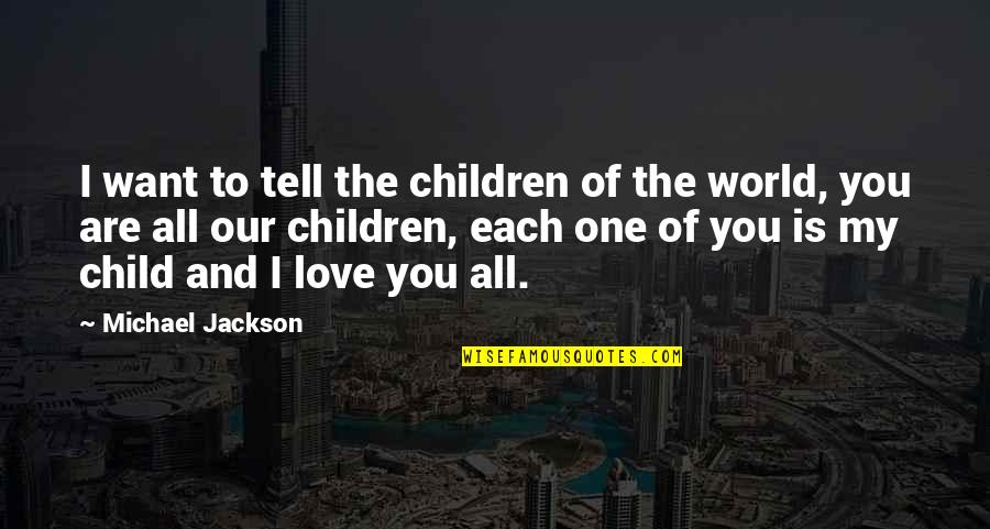 To The One You Love Quotes By Michael Jackson: I want to tell the children of the To The One You Love Quotes By Michael Jackson: I want to tell the children of the