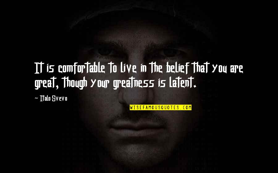 To The Woman I Once Loved Quotes By Italo Svevo: It is comfortable to live in the belief To The Woman I Once Loved Quotes By Italo Svevo: It is comfortable to live in the belief