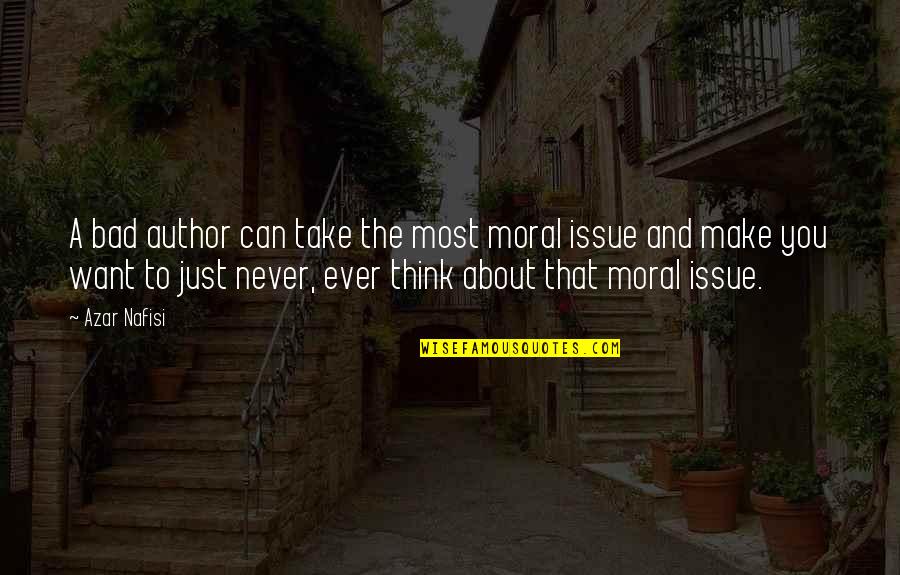 To Think About Quotes By Azar Nafisi: A bad author can take the most moral