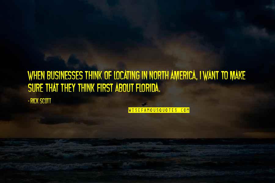 To Think About Quotes By Rick Scott: When businesses think of locating in North America,