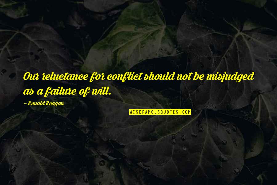 To Those I Have Wronged Quotes By Ronald Reagan: Our reluctance for conflict should not be misjudged