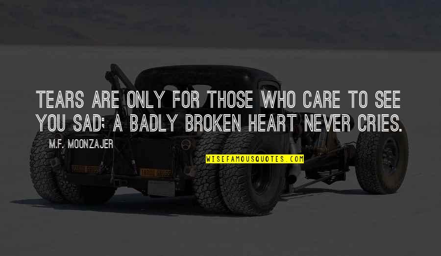 To Those Who Care Quotes By M.F. Moonzajer: Tears are only for those who care to To Those Who Care Quotes By M.F. Moonzajer: Tears are only for those who care to