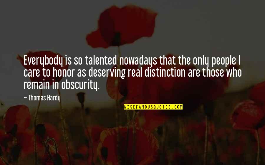 To Those Who Care Quotes By Thomas Hardy: Everybody is so talented nowadays that the only To Those Who Care Quotes By Thomas Hardy: Everybody is so talented nowadays that the only