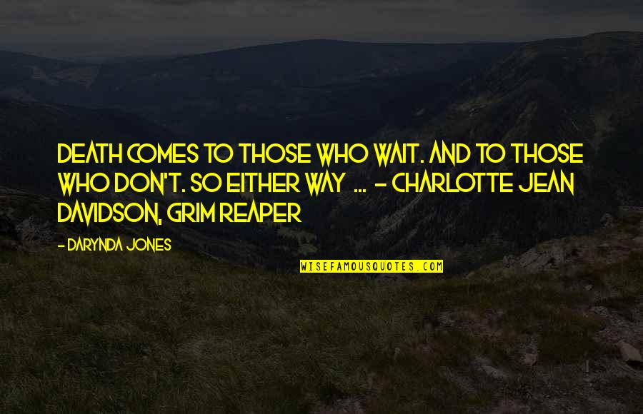 To Those Who Wait Quotes By Darynda Jones: Death comes to those who wait. And to