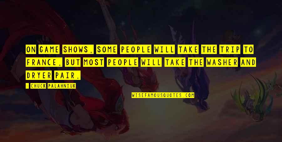 To Trip Quotes By Chuck Palahniuk: On game shows, some people will take the To Trip Quotes By Chuck Palahniuk: On game shows, some people will take the