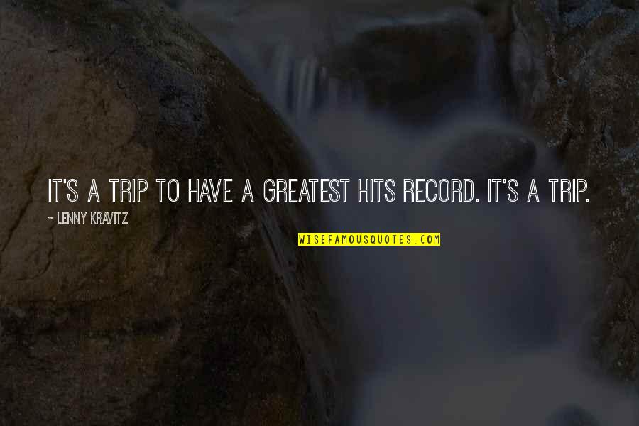 To Trip Quotes By Lenny Kravitz: It's a trip to have a Greatest Hits To Trip Quotes By Lenny Kravitz: It's a trip to have a Greatest Hits