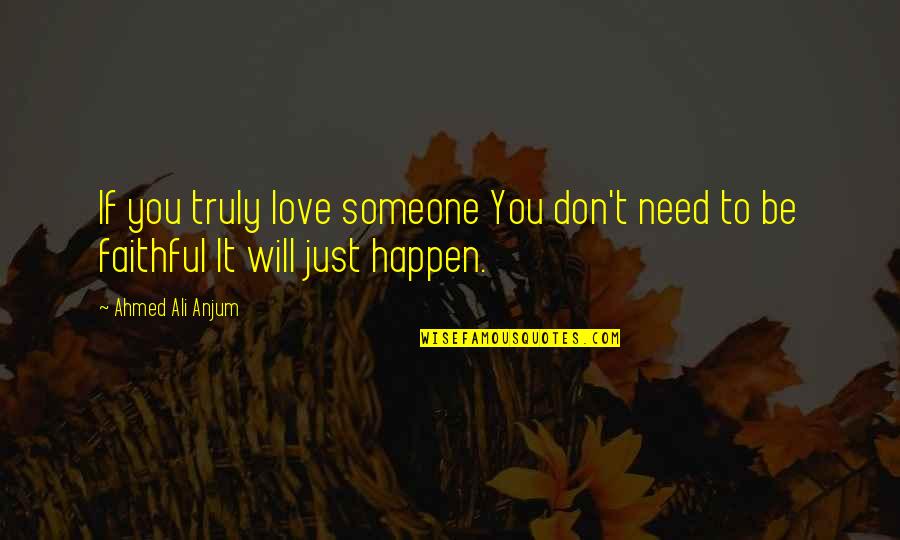 To Truly Love Someone Quotes By Ahmed Ali Anjum: If you truly love someone You don't need