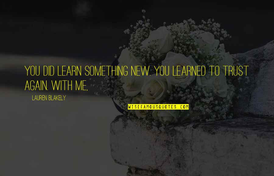 To Trust Again Quotes By Lauren Blakely: You did learn something new. You learned to
