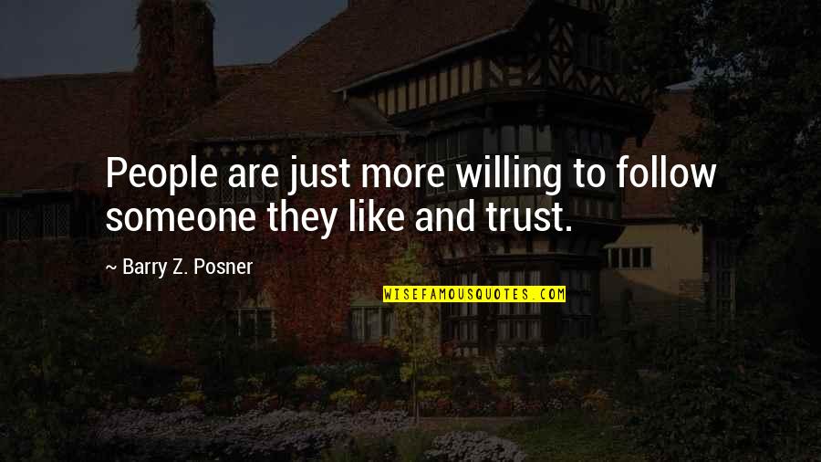 To Trust Someone Quotes By Barry Z. Posner: People are just more willing to follow someone