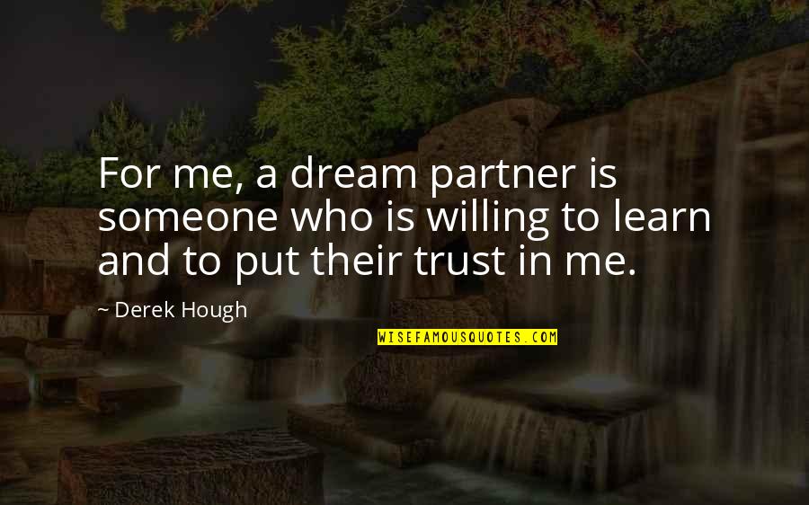 To Trust Someone Quotes By Derek Hough: For me, a dream partner is someone who