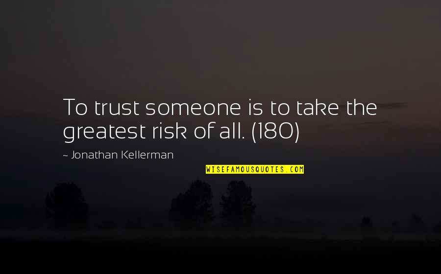 To Trust Someone Quotes By Jonathan Kellerman: To trust someone is to take the greatest
