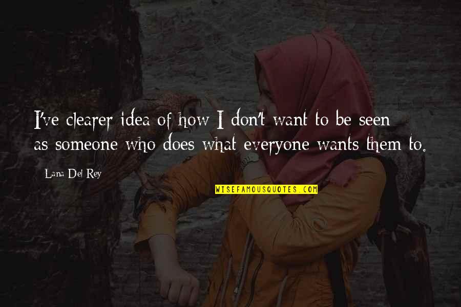 To Trust Someone Quotes By Lana Del Rey: I've clearer idea of how I don't want