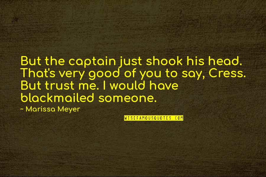 To Trust Someone Quotes By Marissa Meyer: But the captain just shook his head. That's