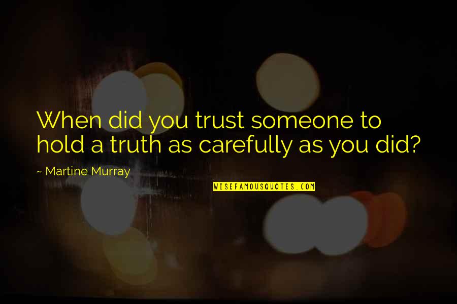 To Trust Someone Quotes By Martine Murray: When did you trust someone to hold a