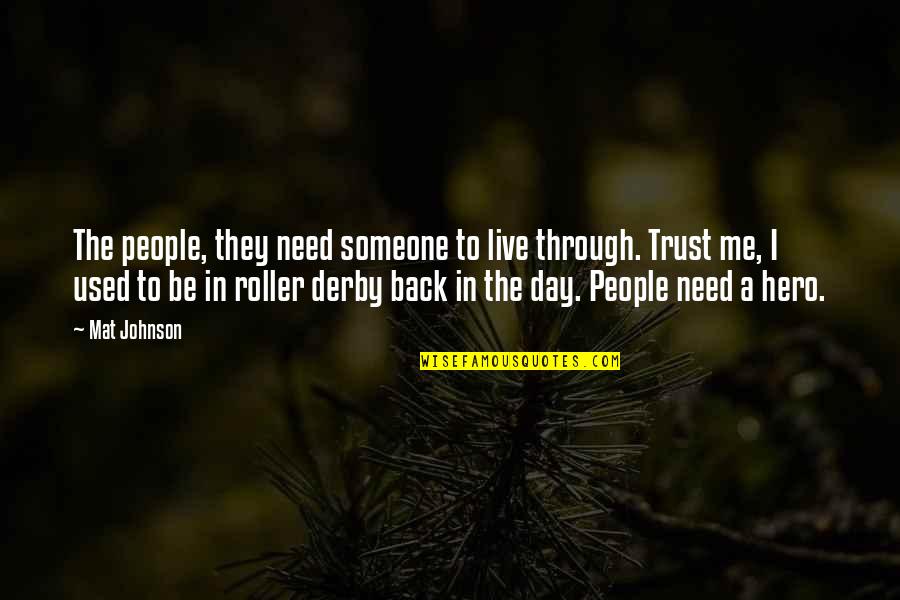 To Trust Someone Quotes By Mat Johnson: The people, they need someone to live through.