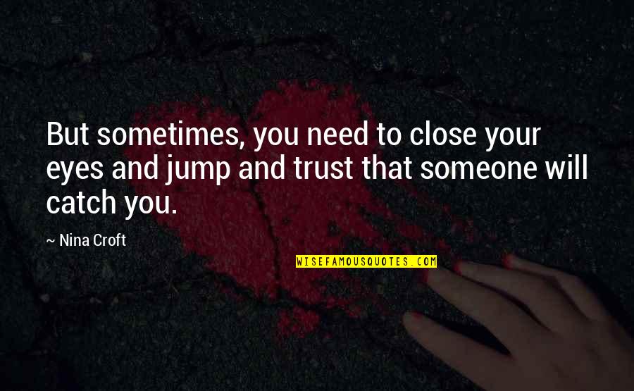 To Trust Someone Quotes By Nina Croft: But sometimes, you need to close your eyes