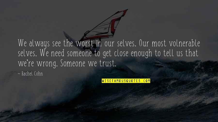 To Trust Someone Quotes By Rachel Cohn: We always see the worst in our selves. To Trust Someone Quotes By Rachel Cohn: We always see the worst in our selves.