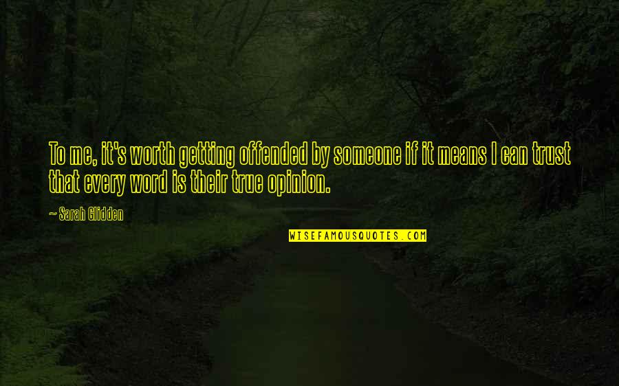To Trust Someone Quotes By Sarah Glidden: To me, it's worth getting offended by someone To Trust Someone Quotes By Sarah Glidden: To me, it's worth getting offended by someone